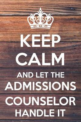 Book cover for Keep Calm and Let The Admissions Counselor Handle It