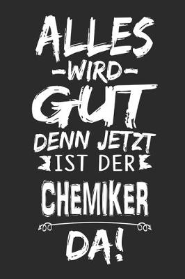 Book cover for Alles wird gut denn jetzt ist der Chemiker da