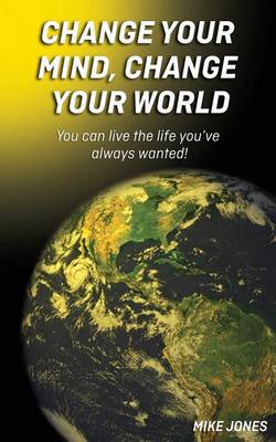 Book cover for Change Your Mind, Change Your World