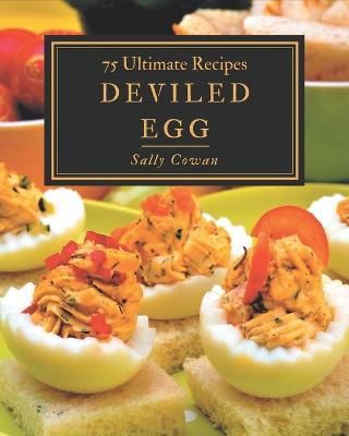 Book cover for 75 Ultimate Deviled Egg Recipes