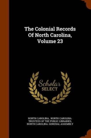 Cover of The Colonial Records of North Carolina, Volume 23