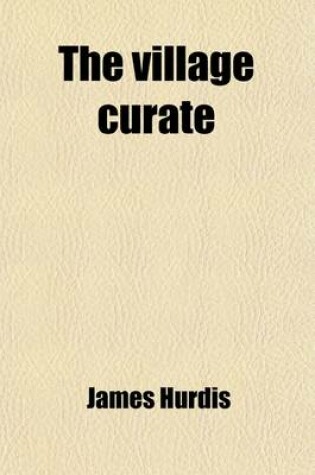 Cover of The Village Curate (Volume 1); And Other Poems Including Some Pieces Now First Published