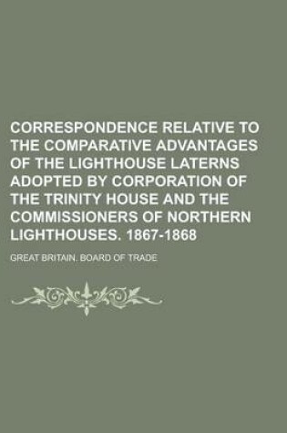 Cover of Correspondence Relative to the Comparative Advantages of the Lighthouse Laterns Adopted by Corporation of the Trinity House and the Commissioners of N