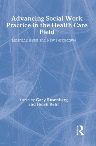 Cover of Advancing Social Work Practice in the Health Care Field