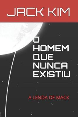 Cover of O Homem Que Nunca Existiu