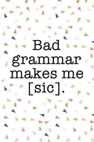 Cover of Bad Grammar Makes Me Sic