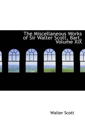 Book cover for The Miscellaneous Works of Sir Walter Scott, Bart, Volume XIX