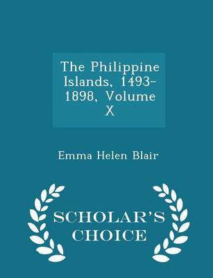 Book cover for The Philippine Islands, 1493-1898, Volume X - Scholar's Choice Edition