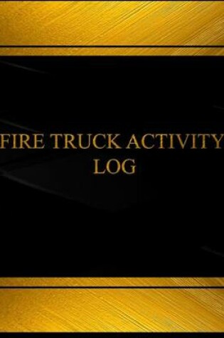 Cover of Fire Truck Activity Log (Log Book, Journal - 125 pgs, 8.5 X 11 inches)