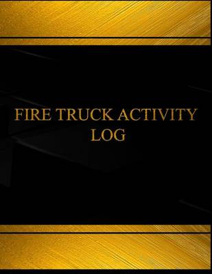 Cover of Fire Truck Activity Log (Log Book, Journal - 125 pgs, 8.5 X 11 inches)