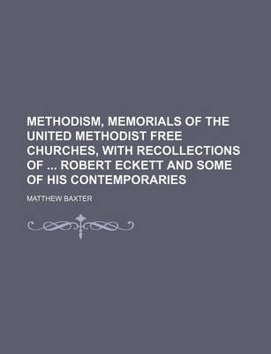 Book cover for Methodism, Memorials of the United Methodist Free Churches, with Recollections of Robert Eckett and Some of His Contemporaries