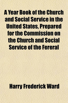 Book cover for A Year Book of the Church and Social Service in the United States, Prepared for the Commission on the Church and Social Service of the Fereral