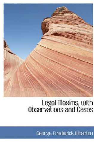 Cover of Legal Maxims, with Observations and Cases