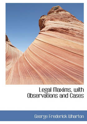 Book cover for Legal Maxims, with Observations and Cases