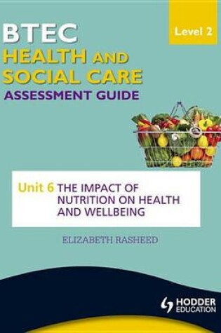 Cover of BTEC First Health and Social Care Level 2 Assessment Guide: Unit 6 The Impact of Nutrition on Health and Wellbeing