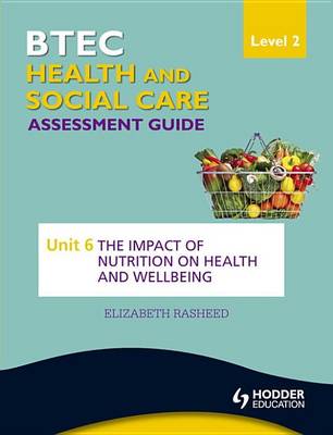 Book cover for BTEC First Health and Social Care Level 2 Assessment Guide: Unit 6 The Impact of Nutrition on Health and Wellbeing