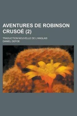 Cover of Aventures de Robinson Crusoe; Traduction Nouvelle de L'Anglais (2 )