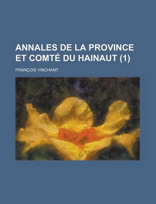 Book cover for Annales de La Province Et Comte Du Hainaut (1 )