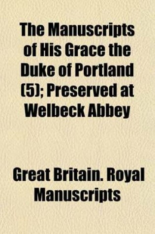 Cover of The Manuscripts of His Grace the Duke of Portland (Volume 5); Preserved at Welbeck Abbey