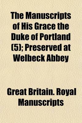 Book cover for The Manuscripts of His Grace the Duke of Portland (Volume 5); Preserved at Welbeck Abbey