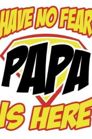 Cover of Have no fear Papa is here