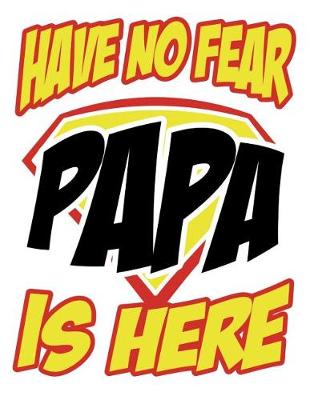 Book cover for Have no fear Papa is here