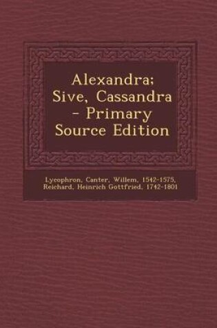 Cover of Alexandra; Sive, Cassandra - Primary Source Edition