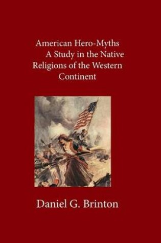 Cover of American Hero-Myths a Study in the Native Religions of the Western Contin