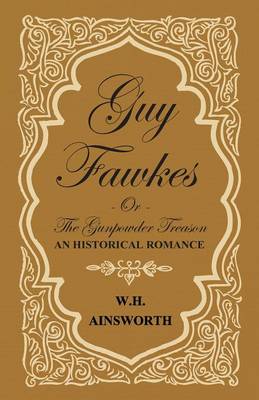 Book cover for Guy Fawkes Or The Gunpowder Treason - An Historical Romance