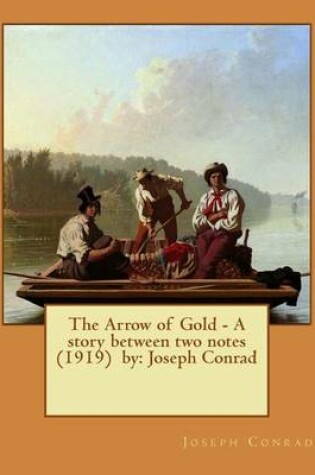 Cover of The Arrow of Gold - A story between two notes (1919) by