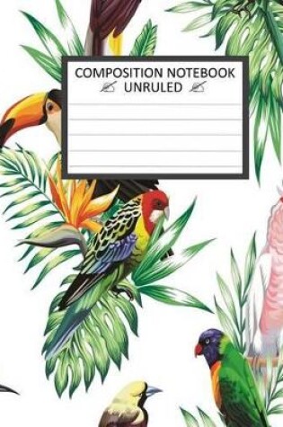 Cover of Unruled Composition Notebook 8" x 10". 120 Pages. Tropical Birds.