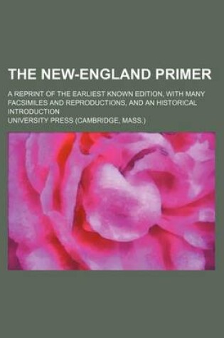 Cover of The New-England Primer; A Reprint of the Earliest Known Edition, with Many Facsimiles and Reproductions, and an Historical Introduction