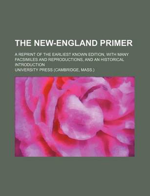 Book cover for The New-England Primer; A Reprint of the Earliest Known Edition, with Many Facsimiles and Reproductions, and an Historical Introduction