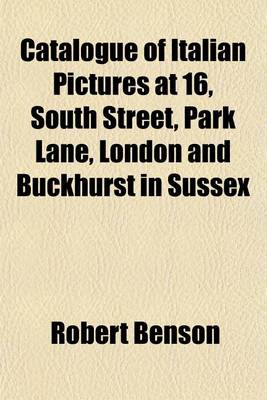 Book cover for Catalogue of Italian Pictures at 16, South Street, Park Lane, London and Buckhurst in Sussex