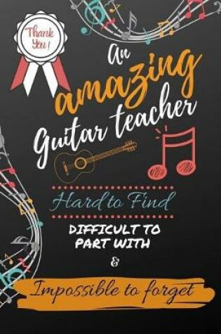 Cover of An Amazing Guitar Teacher Hard to Find Difficult to Part With & Impossible to Forget