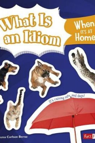 Cover of What is an Idiom When its at Home? (Why Do We Say That?)