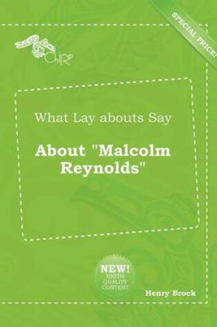 Cover of What Lay Abouts Say about Malcolm Reynolds