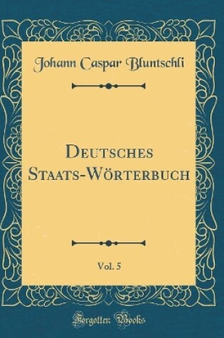 Cover of Deutsches Staats-Woerterbuch, Vol. 5 (Classic Reprint)