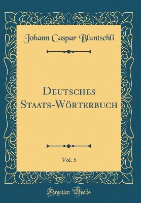 Book cover for Deutsches Staats-Woerterbuch, Vol. 5 (Classic Reprint)