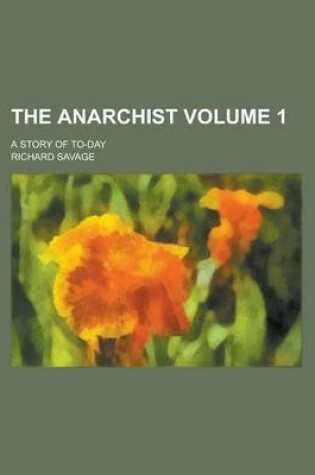 Cover of The Anarchist; A Story of To-Day Volume 1