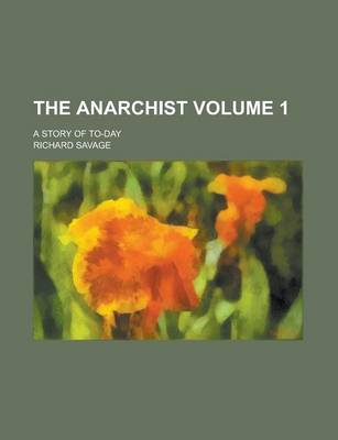 Book cover for The Anarchist; A Story of To-Day Volume 1