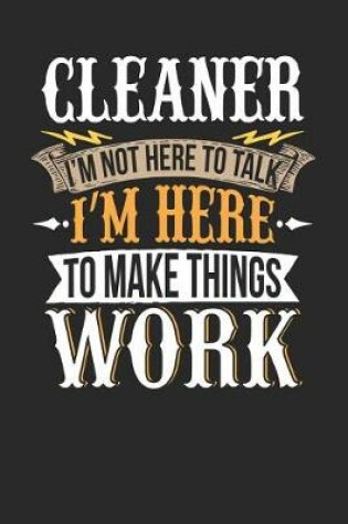 Cover of Cleaner I'm Not Here to Talk I'm Here to Make Things Work