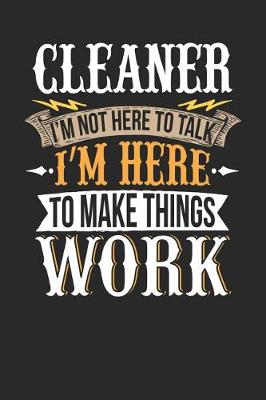 Book cover for Cleaner I'm Not Here to Talk I'm Here to Make Things Work