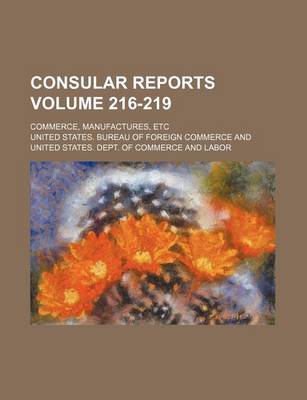 Book cover for Consular Reports Volume 216-219; Commerce, Manufactures, Etc