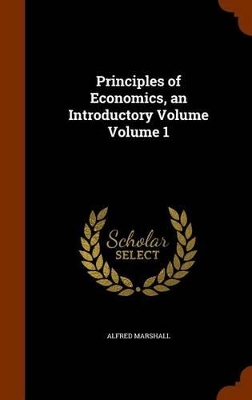 Book cover for Principles of Economics, an Introductory Volume Volume 1