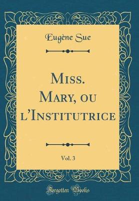 Book cover for Miss. Mary, ou l'Institutrice, Vol. 3 (Classic Reprint)