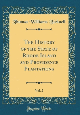 Book cover for The History of the State of Rhode Island and Providence Plantations, Vol. 2 (Classic Reprint)