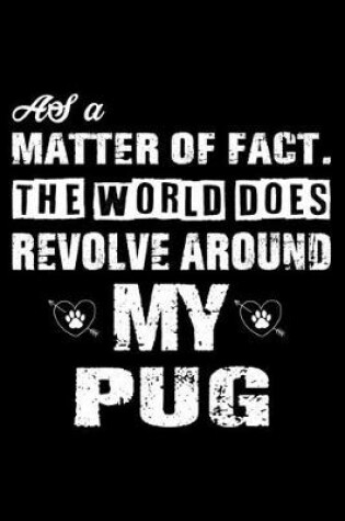 Cover of The World Does Revolve Around My Pug