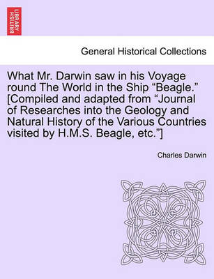 Book cover for What Mr. Darwin Saw in His Voyage Round the World in the Ship "Beagle." [Compiled and Adapted from "Journal of Researches Into the Geology and Natural History of the Various Countries Visited by H.M.S. Beagle, Etc."]