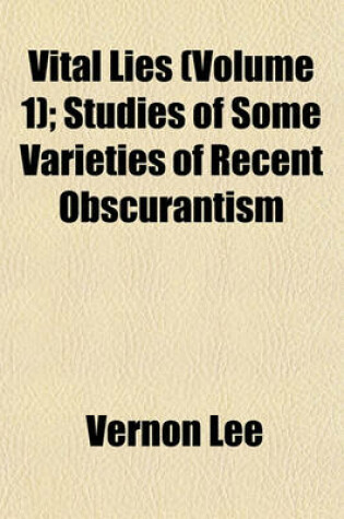 Cover of Vital Lies (Volume 1); Studies of Some Varieties of Recent Obscurantism